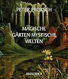 peter prokscha  Magische Gärten - mystische Welten