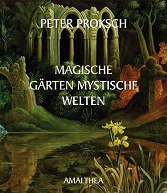 Magische Gärten mystische Welten Proksch, Heide Amazon.de Bücher