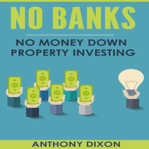 No Banks No Money Down Property Investing (Audible Audio Edition) Anthony Dixon