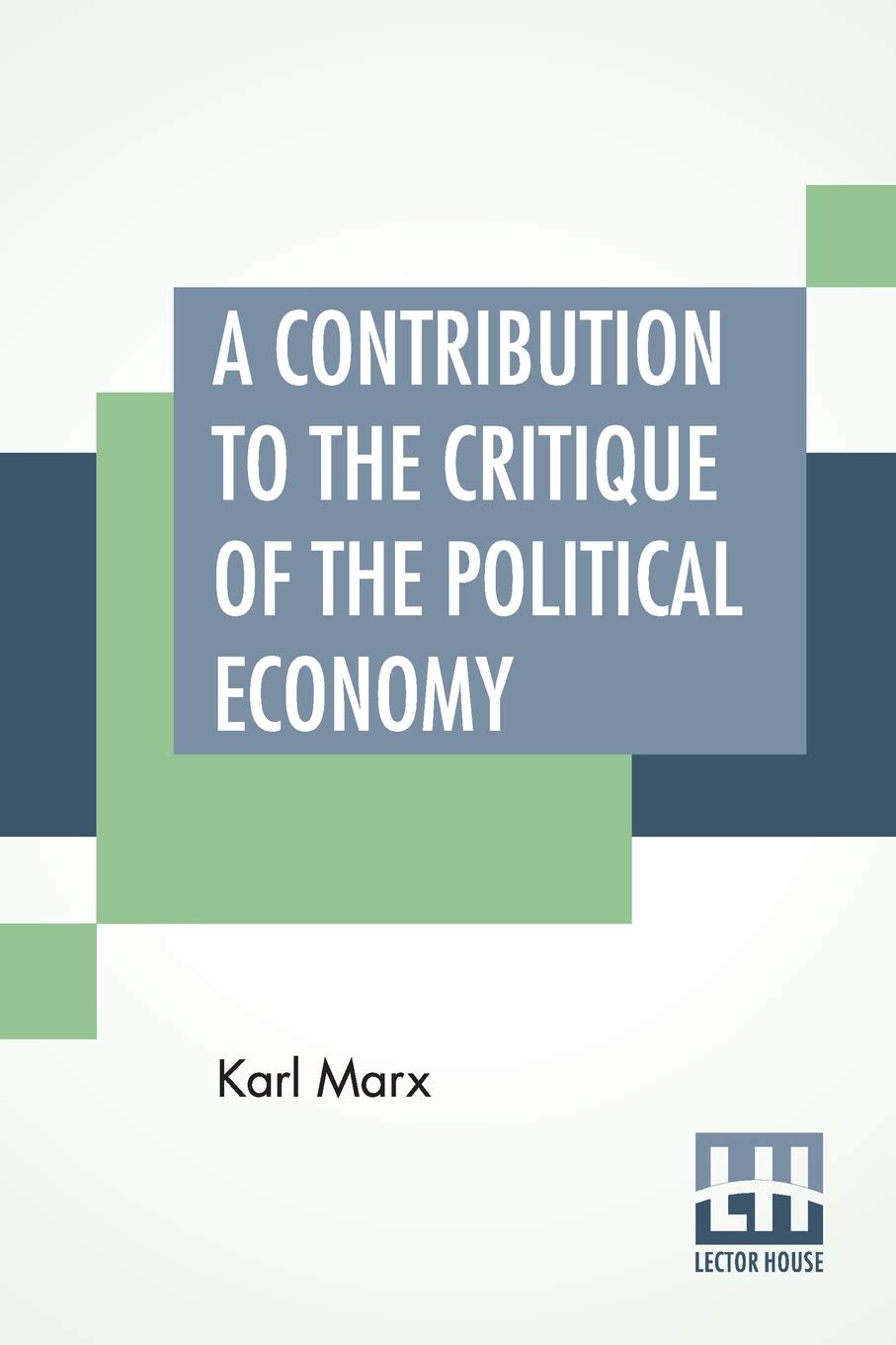 A Contribution To The Critique Of The Political Economy: Translated From The Second German Edition By N. I. Stone With An Appendix