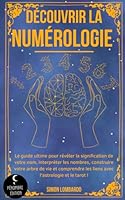 Découvrir la numérologie !: Le guide ultime pour révéler la signification de votre nom, interpréter les nombres, construire votre arbre de vie et ... l’astrologie et le tarot ! (French Edition) B0BFDWCWZ9 Book Cover