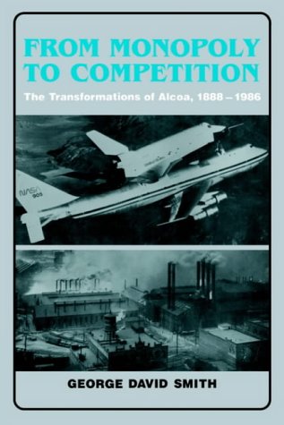 From Monopoly to Competition: The Transformations of Alcoa, 1888–1986