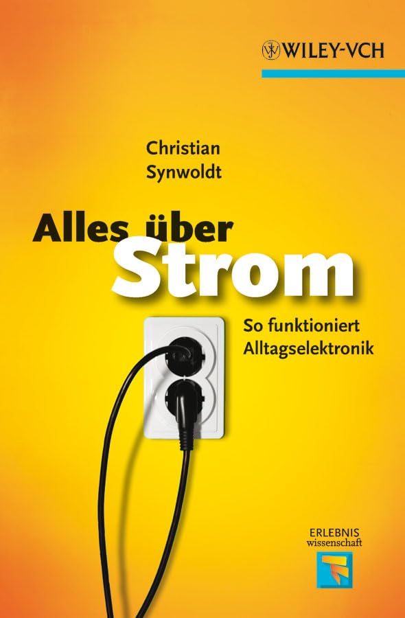 Alles über Strom: So funktioniert Alltagselektronik (Erlebnis Wissenschaft)