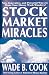 Stock Market Miracles: New, Innovative, and Powerful Ways to Make Your Money Work Wonders!-