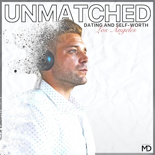 UnMatched: Dating and Self-Worth in Los Angeles cover art