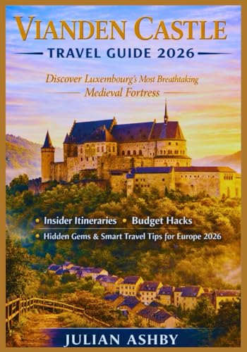 Vianden Castle Travel Guide 2026: Discover Luxembourg’s Most Breathtaking Medieval Fortress + Insider Itineraries, Budget Hacks,Hidden Gems & Smart Travel Tips for Europe 2026