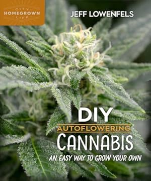 DIY Autoflowering Cannabis: An Easy Way to Grow Your Own (Homegrown City Life, 7)