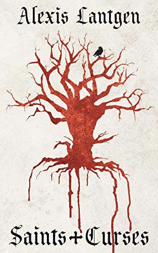 Saints and Curses: A Collection of Fantasy Short Stories by [Alexis Lantgen]