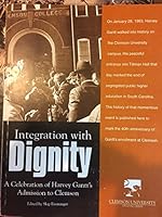 Integration With Dignity: A Celebration of Harvey Gantt's Admission 0974151610 Book Cover