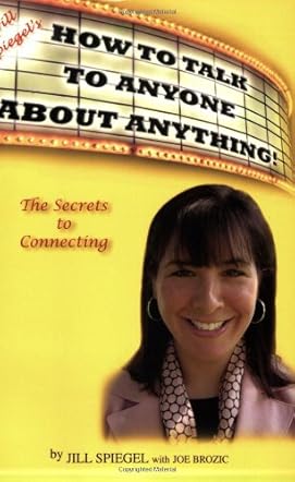 Jill Spiegel's How To Talk To Anyone About Anything!