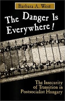 Paperback The Danger Is Everywhere: The Insecurity of Transition in Postsocialist Hungary Book