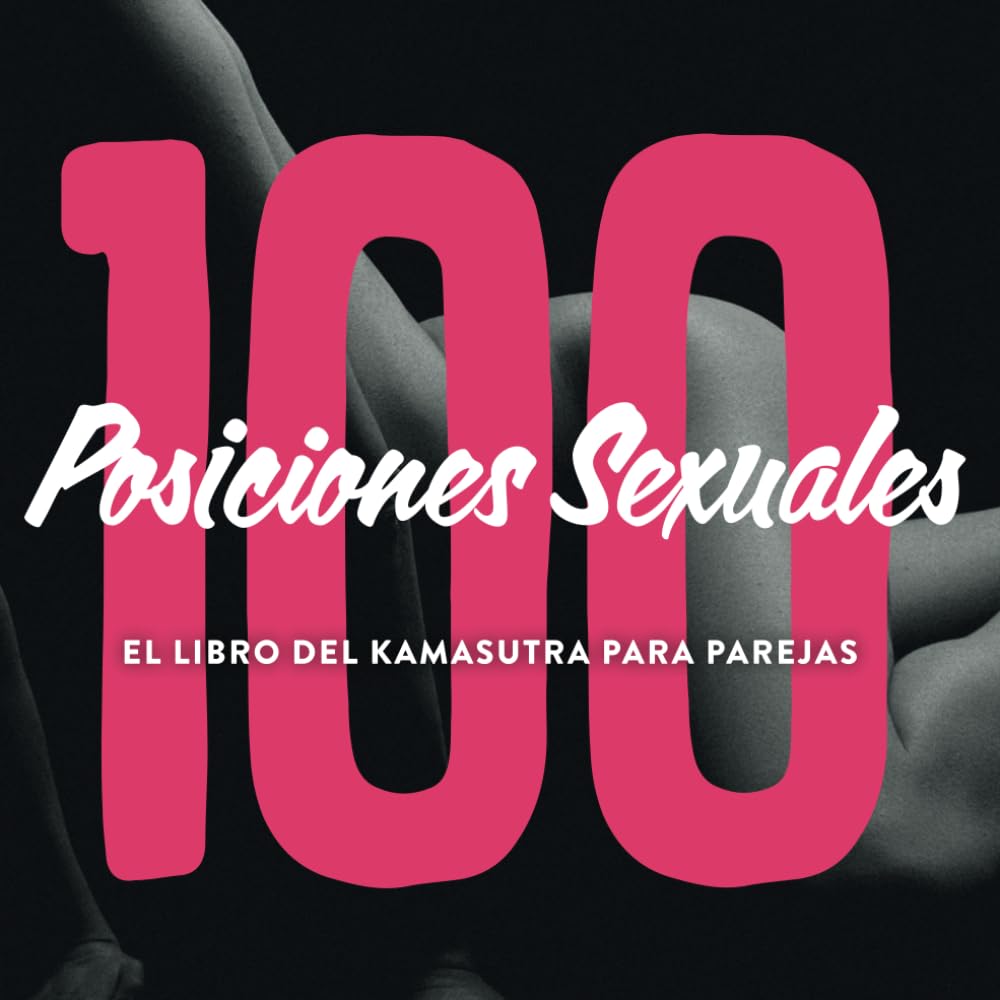 100 Posiciones Sexuales - El Libro Del Kamasutra Para Parejas: Kama sutra ilustrado juego erótico para parejas sexuales con imágenes e introducción