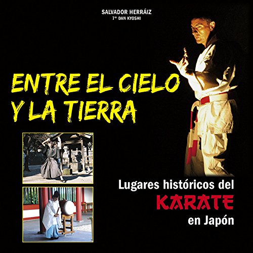 Entre el cielo y la tierra : lugares históricos del karate en Japón (ARTES MARCIALES)