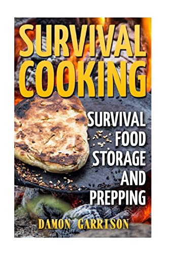 Survival Cooking: Survival Food Storage And Prepping