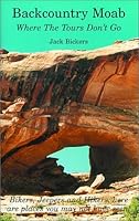 Backcountry Moab - Where The Tours Don't Go 1891858165 Book Cover