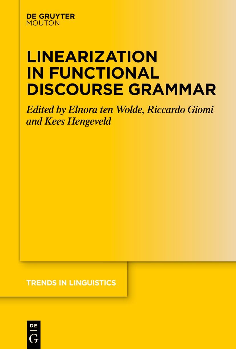 Linearization in Functional Discourse Grammar: 395 (Trends in Linguistics. Studies and Monographs [TiLSM], 395)