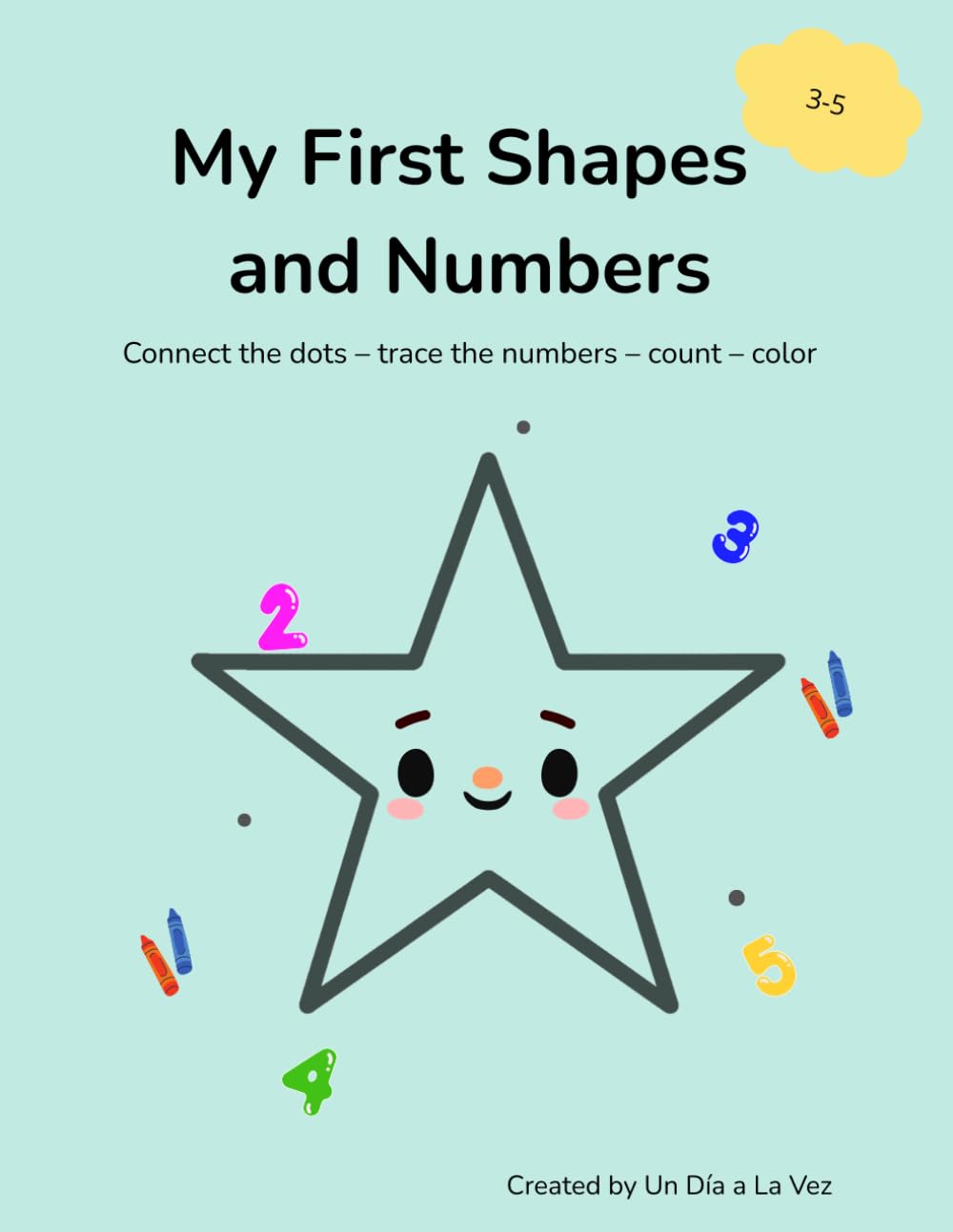 My First Shapes and Numbers: Connect the dots – trace the numbers – count – color