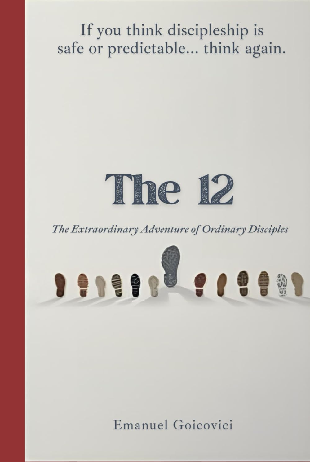 The 12: The Extraordinary Adventure of Ordinary Disciples