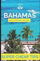 Super Cheap Bahamas Travel Guide 2020: Enjoy a $2,000 trip to The Bahamas for $370 1709927380 Book Cover