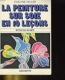  La Peinture sur soie en dix leçons
