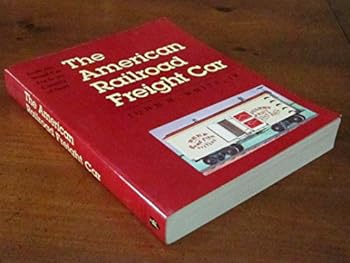 Paperback The American Railroad Freight Car: From the Wood-Car Era to the Coming of Steel Book