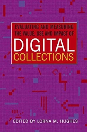 Evaluating and Measuring the Value, Use and Impact of Digital Collections book cover