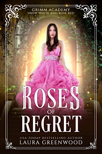 Roses Of Regret: A Fairy Tale Retelling Of Snow White and Rose Red (Grimm Academy Book 14)