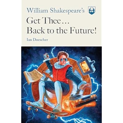 William Shakespeare's Get Thee Back to the Future!