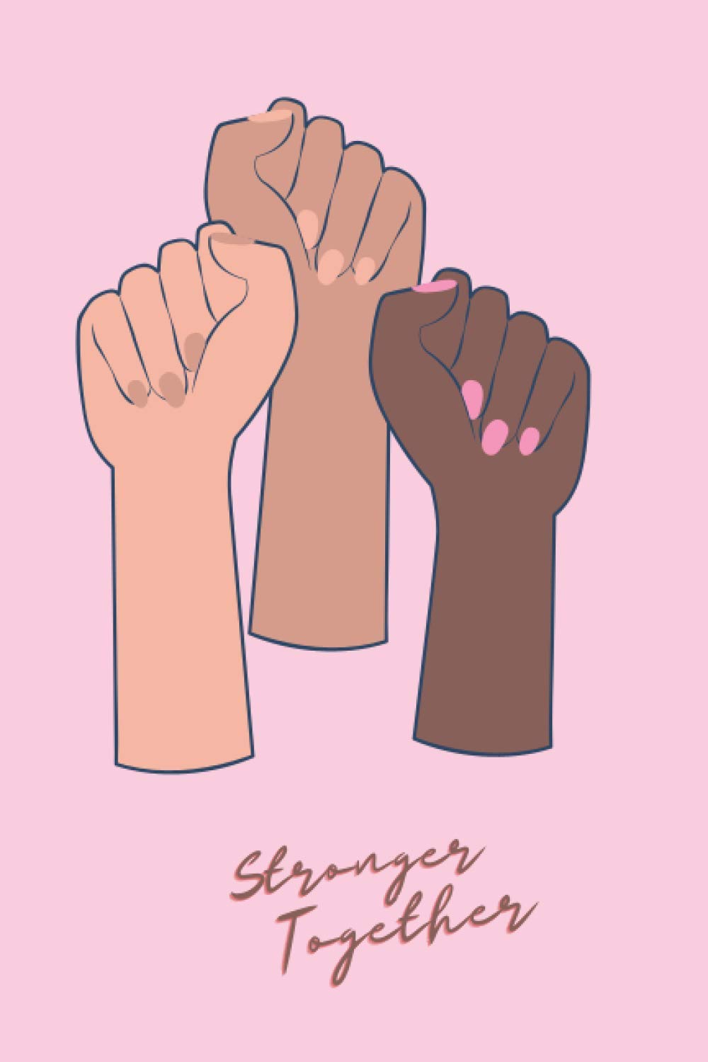 Stronger Together: Female Notebook: Funny Gag Gifts For Appreciation And Thank You Gifts: Blank Journal Lined