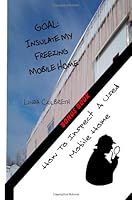 Goal: Insulate My Freezing Mobile Home & How To Inspect A Used Mobile Home 1481930532 Book Cover