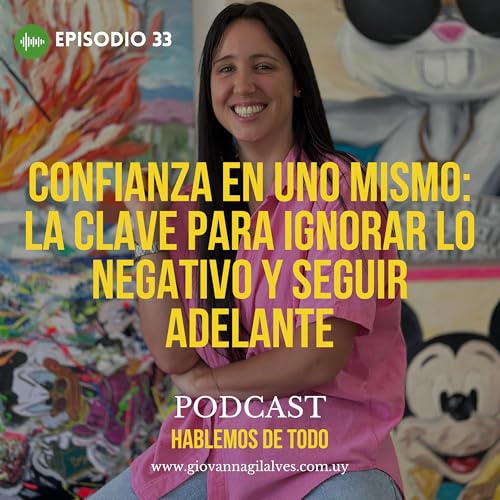 #33 - Confianza en Uno Mismo: La Clave para Ignorar lo Negativo y Seguir Adelante