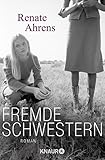 renate ahrens alles was folgte  Fremde Schwestern: Roman