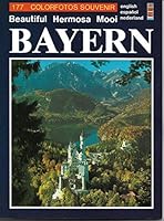 Bayern: Beautiful Hermosa Mooi, Between the Kon¨igssee and Neuschwanstein B07478VH73 Book Cover