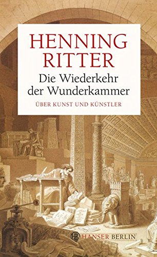 Die Wiederkehr der Wunderkammer: Über Kunst und Künstler
