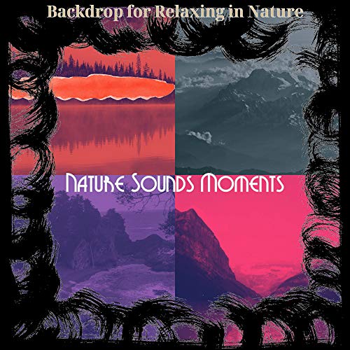 Amazon Music UnlimitedでNature Sounds MomentsのBackdrop for Relaxing in ...