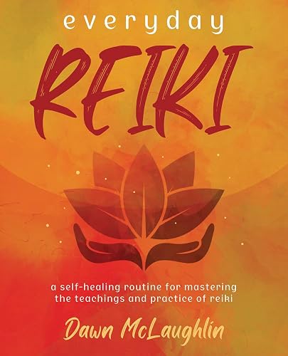 Everyday Reiki: A Self-Healing Routine for Mastering the Teachings and Practice of Reiki