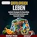 Erfolgreich leben: Einfache Strategien für Gesundheit, Persönlichkeitsentwicklung und finanzielle Freiheit