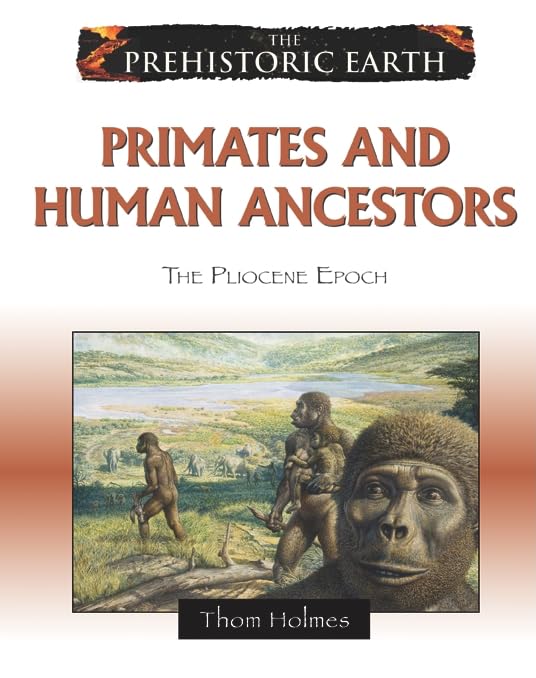Buy Primates and Human Ancestors: The Pliocene Epoch (Prehistoric Earth) โ BookShops.in