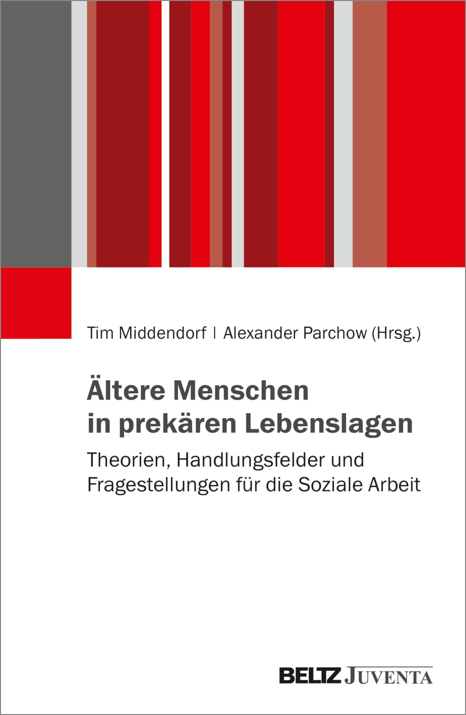 Ältere Menschen in prekären Lebenslagen: Theorien, Handlungsfelder und Fragestellungen für die Soziale Arbeit