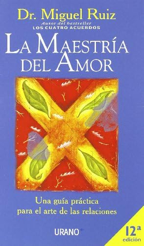 La maestría del amor: Una guía práctica para el arte de las relaciones (Crecimiento personal)