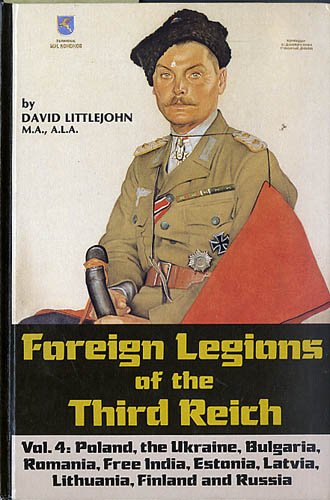 Foreign Legions of the Third Reich: Poland, the Ukraine, Bulgaria, Rumania, Free India, Estonia,...