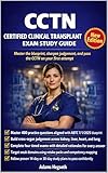 CCTN Certified Clinical Transplant Nurse Exam Study Guide: Master the ABTC Blueprint, Build Cross-Organ Clinical Judgement