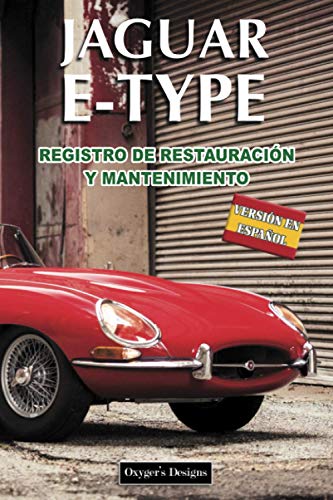 JAGUAR E-TYPE: REGISTRO DE RESTAURACIÓN Y MANTENIMIENTO (Ediciones en español) (Spanish Edition) JAGUAR E-TYPE: REGISTRO DE RESTAURACIÓN Y MANTENIMIENTO (Ediciones en español) (Spanish Edition)
