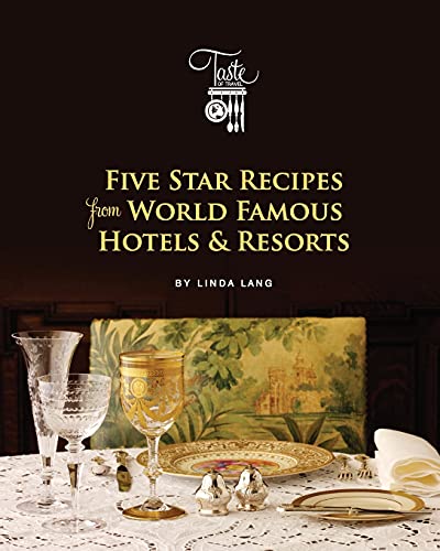 Five Star Recipes From World Famous Hotels & Resorts (Linda Lang's Taste Of Travel) #TOP12