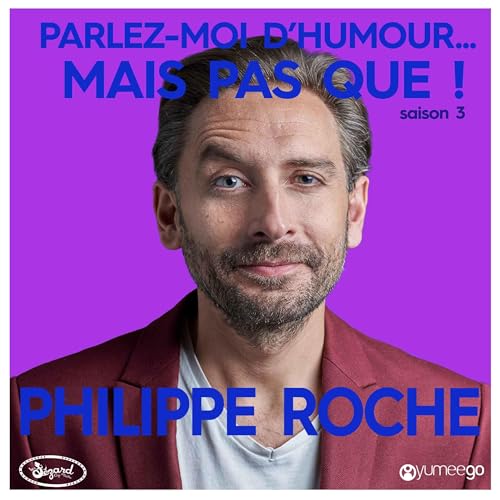 "Philippe Roche, parlez-moi d'humour mais pas que...!"
