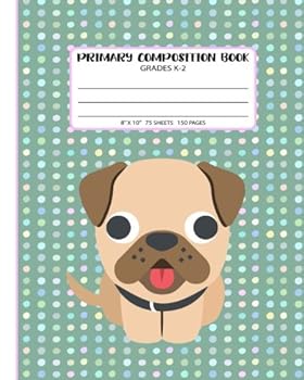 Primary Composition Book : With Story Space and Dotted Mid Line Grades K-2 (5/8 Ruled 8 X10 75 Sheets/150 Pages ) Pug Notebook for Girls
