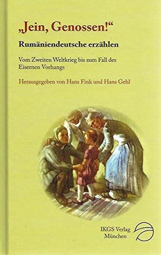 "Jein, Genossen!" Rumäniendeutsche erzählen: Vom Zweiten Weltkrieg bis zum Fall des Eisernen Vorhangs