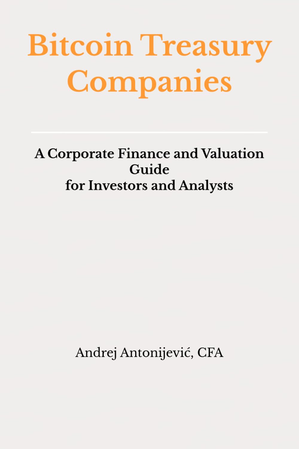 Bitcoin Treasury Companies: A Corporate Finance and Valuation Guide for Investors and Analysts
