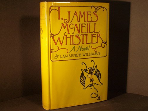 I, James McNeill Whistler: A Novel 0671211684 Book Cover