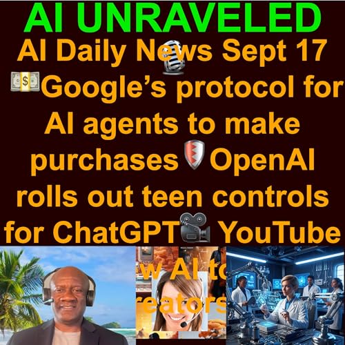 Page de couverture de AI & Tech Daily News Rundown: 💵Google’s protocol for AI agents to make purchases 🛡️OpenAI rolls out teen controls for ChatGPT 🎥 YouTube ships new AI tools for creators & more (Sept. 17th 2025)